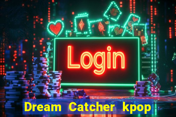 Dream Catcher kpop dreamcatcher kpop lightstick